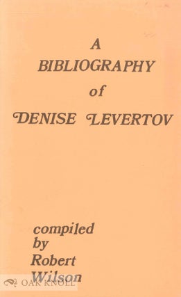 Order Nr. 44867 A BIBLIOGRAPHY OF DENISE LEVERTOV. Robert Wilson