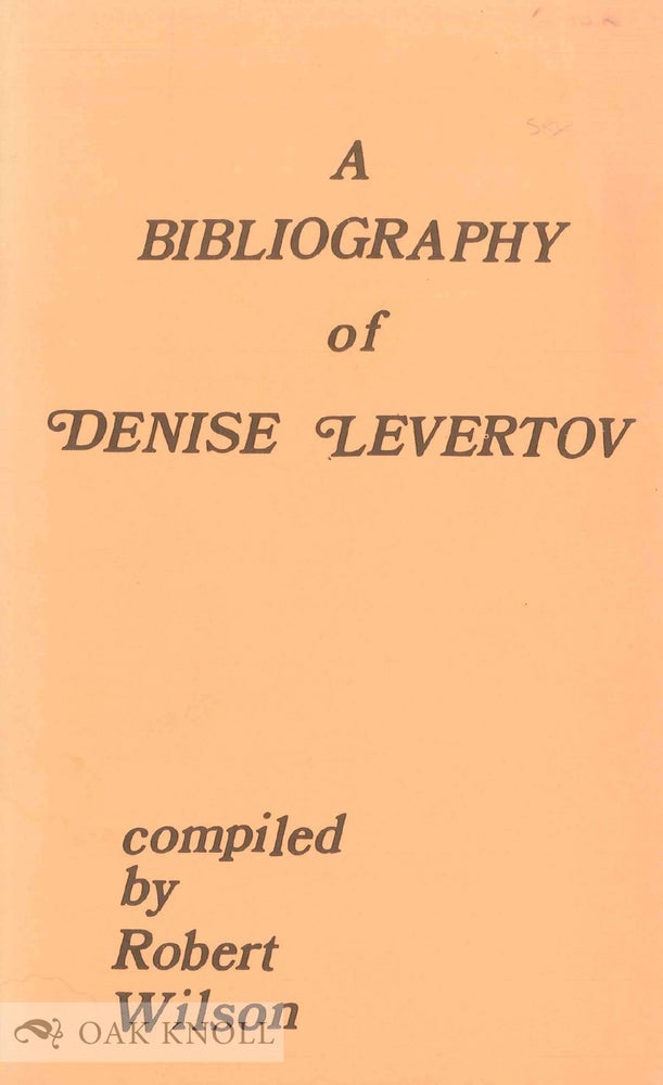 Order Nr. 44867 A BIBLIOGRAPHY OF DENISE LEVERTOV. Robert Wilson.