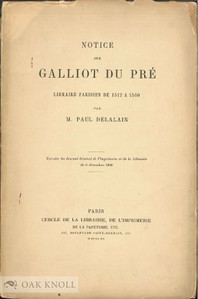 Order Nr. 44907 NOTICE COMPLEMENTAIRE SUR GALLIOT DU PRE, LIBRAIRE PARISIEN DE 1512 A. Paul Delalain