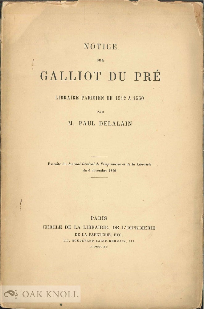 Order Nr. 44907 NOTICE COMPLEMENTAIRE SUR GALLIOT DU PRE, LIBRAIRE PARISIEN DE 1512 A. Paul Delalain.