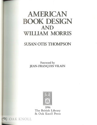 AMERICAN BOOK DESIGN AND WILLIAM MORRIS With a new Foreword by Jean-Francois Vilain.