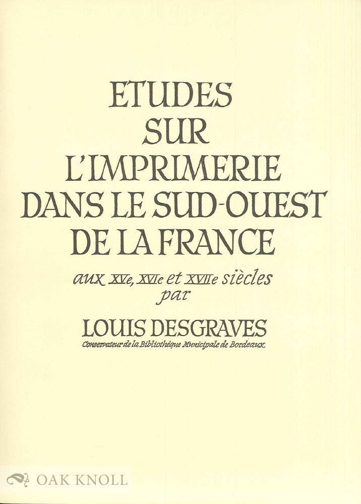 Order Nr. 45059 ETUDES SUR L'IMPRIMERIE DANS LE SUD-OUEST DE LA FRANCE AUX XVe, XVIe ET XVIIe SIÈCLES. Louis Desgraves.