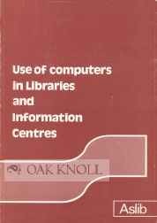 Order Nr. 45269 USE OF COMPUTERS IN LIBRARIES AND INFORMATION CENTRES. Margaret Bidmead