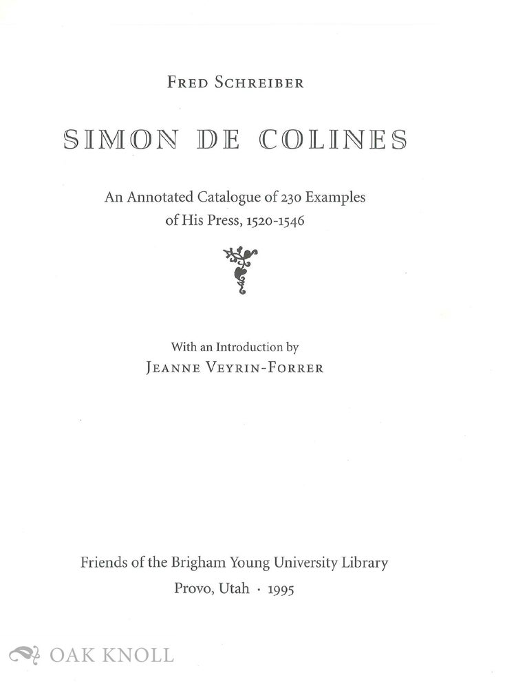Order Nr. 45505 SIMON DE COLINES, AN ANNOTATED CATALOGUE OF 230 EXAMPLES OF HIS PRESS 1520-1546. Fred Schreiber.