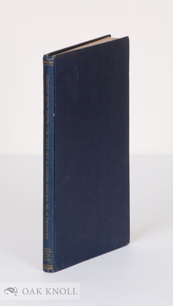 Order Nr. 45871 BIBLIOGRAPHY OF THE PUBLISHED WRITINGS OF JOHN STUART MILL, EDITED FROM HIS MANUSCRIPTS. Ney Macminn, J. R. Hainds, James McNab Mccrimmon.