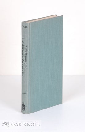 Order Nr. 46298 A BIBLIOGRAPHY OF LATIN AMERICAN BIBLIOGRAPHIES. Arthur E. Gropp