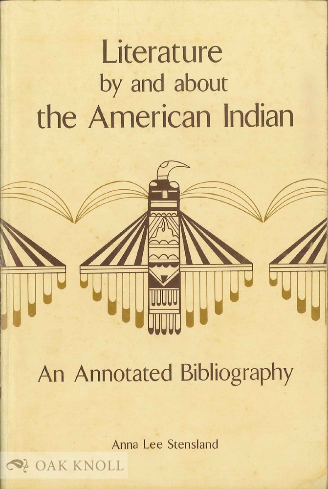 Order Nr. 46426 LITERATURE BY AND ABOUT THE AMERICAN INDIAN, AN ANNOTATED BIBLIOGRAPHY FOR JUNIOR AND SENIOR HIGH SCHOOL STUDENTS. Anna Lee Stensland.