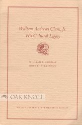 Order Nr. 46612 WILLIAM ANDREWS CLARK, JR: HIS CULTURAL LEGACY. William E. Conway, Robert Stevenson.