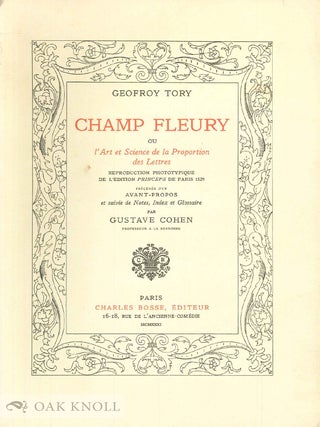 CHAMP FLEURY OU L'ART ET SCIENCE DE LA PROPORTION DES LETTRES, Reproduction Phototypique de. Geofroy Tory.