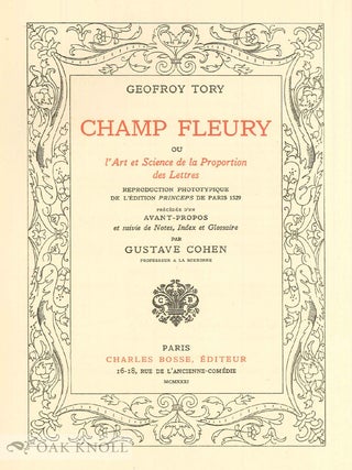 CHAMP FLEURY OU L'ART ET SCIENCE DE LA PROPORTION DES LETTRES, Reproduction Phototypique de L'&Eacute;dition Princeps de Paris 1529. Pr&eacute;ced&eacute;e d'un Avant-propos et suivie de Notes, Index et Glossaire par Gustave Cohen.