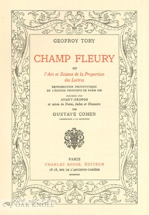 CHAMP FLEURY OU L'ART ET SCIENCE DE LA PROPORTION DES LETTRES, Reproduction Phototypique de L'Édition Princeps de Paris 1529. Précedée d'un Avant-propos et suivie de Notes, Index et Glossaire par Gustave Cohen.
