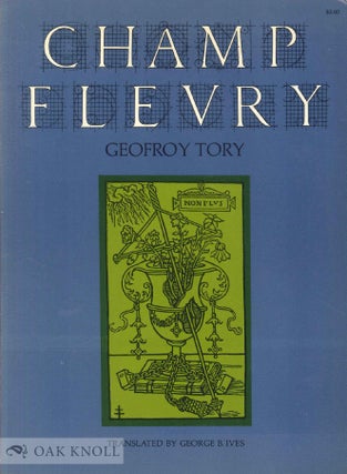 Order Nr. 47022 CHAMP FLEURY. BY GEOFROY TORY. TRANSLATED INTO ENGLISH AND ANNOTATED BY GEORGE B....