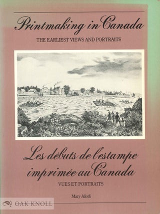 Order Nr. 47040 PRINTMAKING IN CANADA: THE EARLIEST VIEWS AND PORTRAITS. Mary Allodi