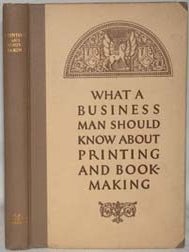 WHAT A BUSINESS MAN SHOULD KNOW ABOUT PRINTING AND BOOKMAKING