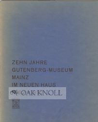 ZEHN JAHRE GUTENBERG-MUSEUM MAINZ IM NEUEN HAUS 1962-1972