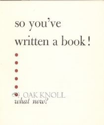 SO YOU'VE WRITTEN A BOOK! WHAT NOW?