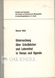 UNTERSUCHUNG UBER SCHULBUCHER UND LEHRMITTEL IN KENYA UND UGANDA. Werner Wolf.
