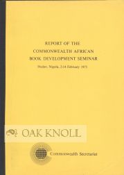Order Nr. 49516 REPORT OF THE COMMONWEALTH AFRICAN BOOK DEVELOPMENT SEMINAR, IBADAN, NIGERIA,...