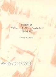 Order Nr. 49711 HISTORY OF WILLIAM H. ALLEN, BOOKSELLER, 1918-1997. George R. Allen