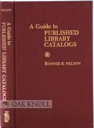 A GUIDE TO PUBLISHED LIBRARY CATALOGS. Bonnie R. Nelson.