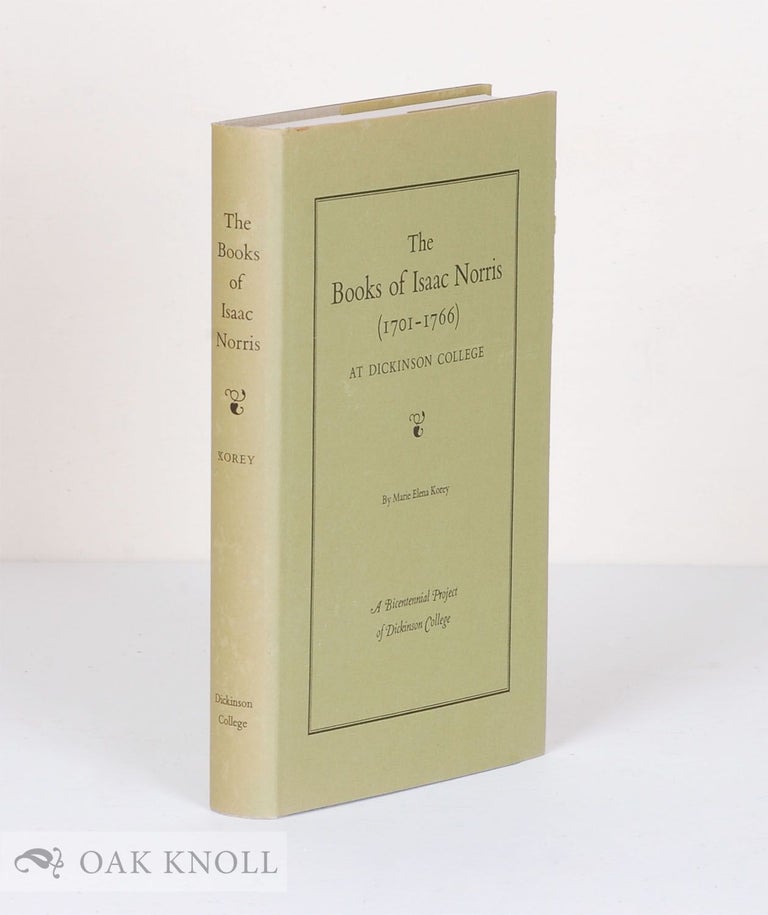 Order Nr. 50392 THE BOOKS OF ISAAC NORRIS (1701-1766) AT DICKINSON COLLEGE. Marie Elena Korey.