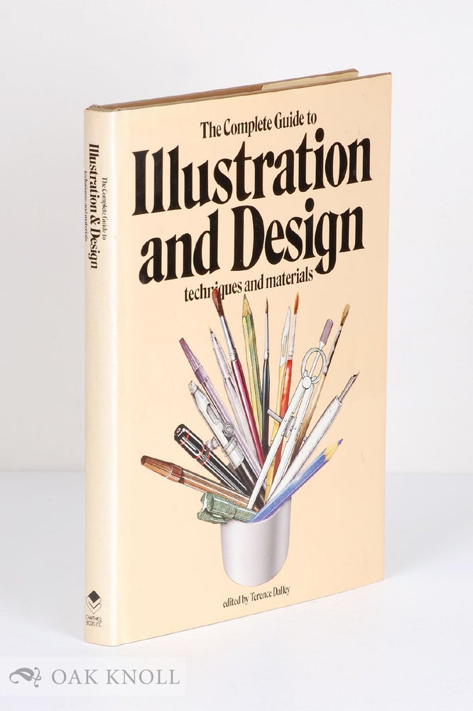 Order Nr. 50471 THE COMPLETE GUIDE TO ILLUSTRATION AND DESIGN, TECHNIQUES AND MATERIALS. Terence Dalley.