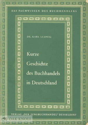Order Nr. 50634 KURZE GESCHICHTE DES BUCHHANDELS IN DEUTSCHLAND. Karl Ludwig