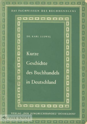 Order Nr. 50634 KURZE GESCHICHTE DES BUCHHANDELS IN DEUTSCHLAND. Karl Ludwig