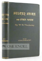 Order Nr. 50692 SULTAN STORK AND OTHER STORIES AND SKETCHES, NOW FIRST COLLECTED, TO WHICH IS ADDED THE BIBLIOGRAPHY OF THACKERAY, REVISED AND CONSIDERABLY ENLARGED. William Thackeray.
