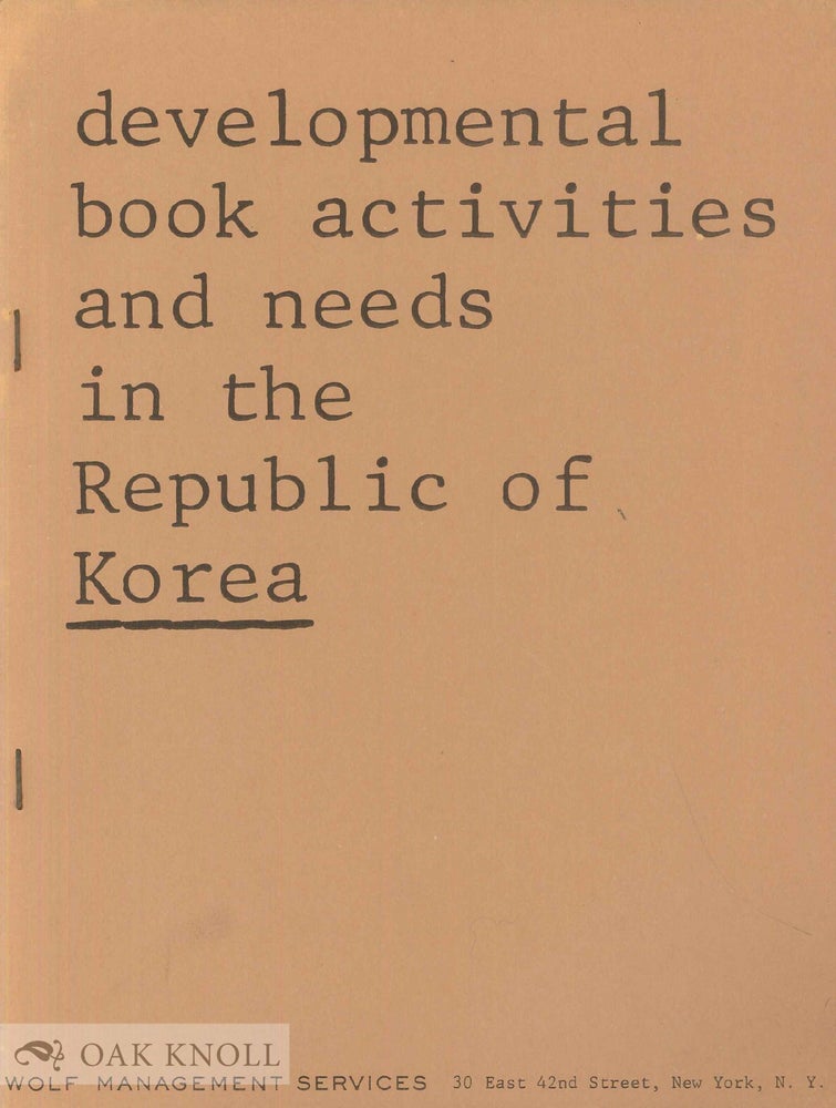 Order Nr. 50901 DEVELOPMENTAL BOOK ACTIVITIES AND NEEDS IN THE REPUBLIC OF KOREA. Stanley A. Barnett.