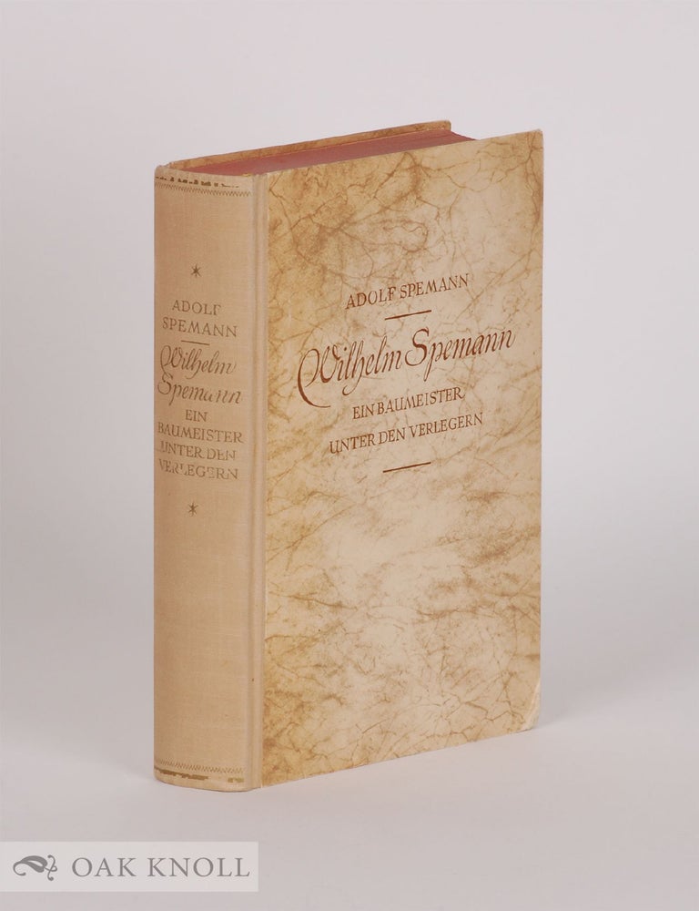 Order Nr. 51190 WILHELM SPEMANN, EIN BAUMEISTER UNTER DEN VERLEGERN. Adolf Spemann.