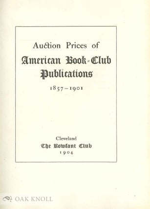 AUCTION PRICES OF AMERICAN BOOK-CLUB PUBLICATIONS 1857-1901.