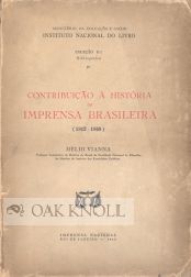 CONTRIBUCAO A HISTORIA DA IMPRENSA BASILEIRA (1812-1869. Helio Vianna.