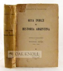 GUIA INDICE DE HISTORIA ARGENTINA, ANTIGUA LEGISLACION Y PRINCIPALES HECHOS 1800-1945. Feferico E. Trabucco.