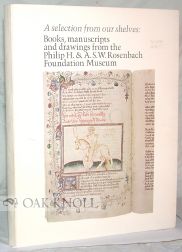 Order Nr. 52266 A SELECTION FROM OUR SHELVES: BOOKS, MANUSCRIPTS AND DRAWINGS FROM THE PHILIP H. & A.S.W. ROSENBACH FOUNDATION MUSEUM. Clive E.0 Driver.