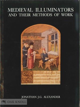 Order Nr. 52528 MEDIEVAL ILLUMINATORS AND THEIR METHODS OF WORK. Jonathan J. G. Alexander