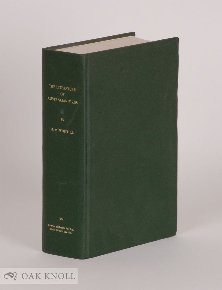 Order Nr. 52722 THE LITERATURE OF AUSTRALIAN BIRDS: A HISTORY AND A BIBLIOGRAPHY OF AUSTRALIAN ORNITHOLOGY. Hubert Massey Whittell.