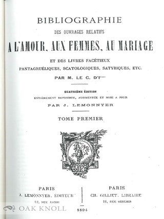 BIBLIOGRAPHIE DES OUVRAGES RELATIFS A L'AMOUR, AUX FEMMES, AU MARIAGE ET DES LIVRES FACÉTIEUX PANTAGRUÉLIQUES, SCATOLOGIQUES, SAYRIQUES, ETC.