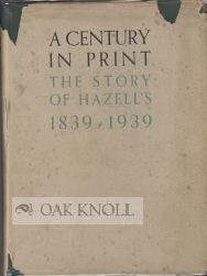 Order Nr. 53074 A CENTURY IN PRINT, THE STORY OF HAZELL'S 1839-1939. H. J Keefe