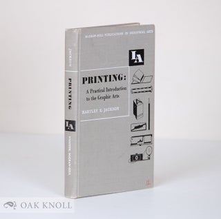 Order Nr. 53623 PRINTING: A PRACTICAL INTRODUCTION TO THE GRAPHIC ARTS. Hartley E. Jackson
