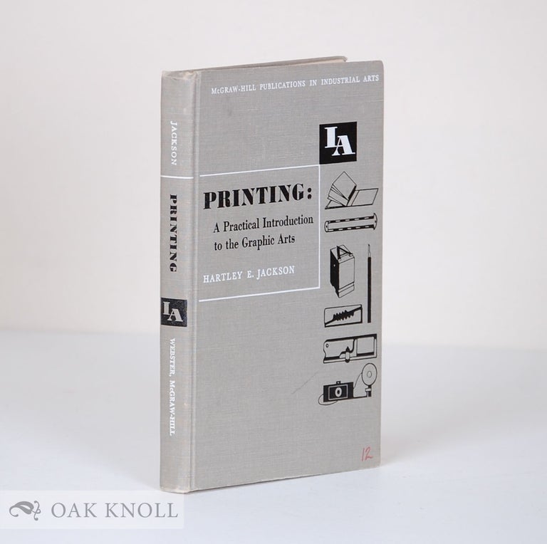 Order Nr. 53623 PRINTING: A PRACTICAL INTRODUCTION TO THE GRAPHIC ARTS. Hartley E. Jackson.