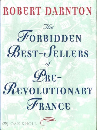 Order Nr. 53624 FORBIDDEN BEST-SELLERS OF PRE-REVOLUTIONARY FRANCE. Robert Darnton