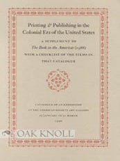 Order Nr. 53776 PRINTING & PUBLISHING IN THE COLONIAL ERA OF THE UNITED STATES, A SUPPLEMENT...