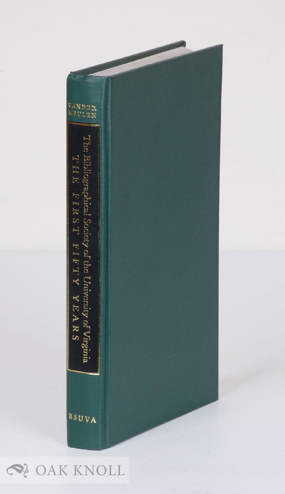 Order Nr. 53815 BIBLIOGRAPHICAL SOCIETY OF THE UNIVERSITY OF VIRGINIA: THE FIRST FIFTY YEARS. David L. Vander Meulen.