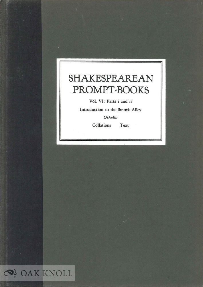 Order Nr. 53840 SHAKESPEAREAN PROMPT-BOOKS OF THE SEVENTEENTH CENTURY Vol. VI. Part i INTRODUCTION TO THE SMOCK ALLEY OTHELLO and Part ii TEXT OF THE SMOCK ALLEY OTHELLO. G. Blakemore Evans.