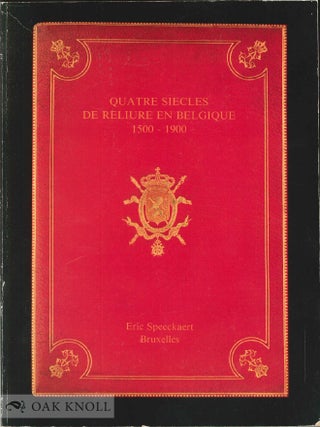Order Nr. 53853 QUATRE SIECLES DE RELIURE EN BELGIQUE 1500-1900. Claude Sorgeloos