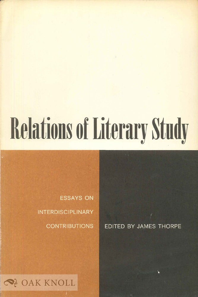Order Nr. 53907 RELATIONS OF LITERARY STUDY, ESSAYS ON INTERDISCIPLINARY CONTRIBUTION. James Thorpe.
