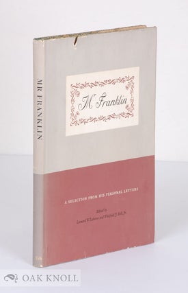 Order Nr. 54155 MR. FRANKLIN, A SELECTION FROM HIS PERSONAL LETTERS. Leonard W. Labaree,...