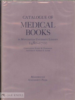 Order Nr. 54236 CATALOGUE OF MEDICAL BOOKS IN MANCHESTER UNIVERSITY LIBRARY 1480-1700. Ethel...