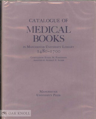 Order Nr. 54236 CATALOGUE OF MEDICAL BOOKS IN MANCHESTER UNIVERSITY LIBRARY 1480-1700. Ethel...